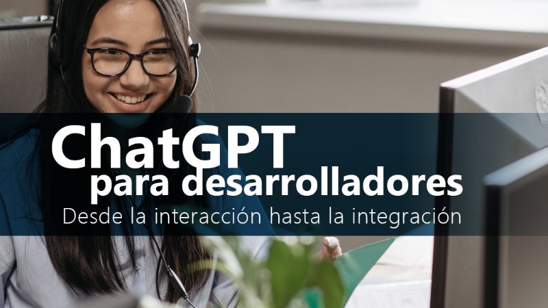 Curso de ChatGPT para desarrolladores: desde la interacción hasta la integración