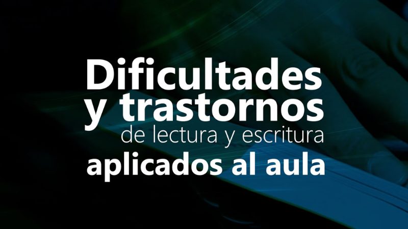 Curso de Dificultades y trastornos de lectura y escritura aplicados al aula