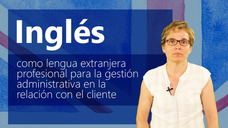 Curso de Inglés: Lengua extranjera profesional para gestión administrativa en rel.con el cliente (MF0977_2)