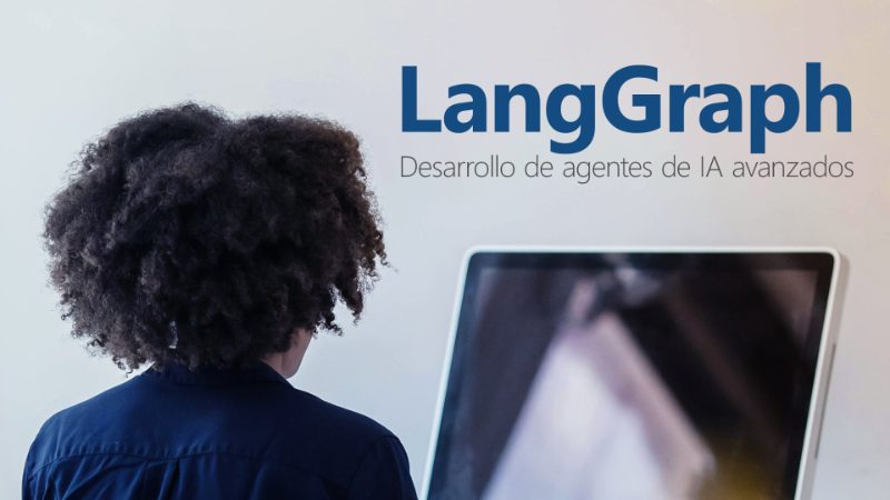 Curso de LangGraph: desarrollo de agentes de IA avanzados