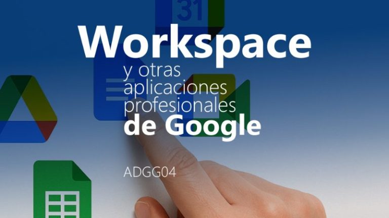 Curso de Workspace y otras aplicaciones profesionales de Google (ADGG04)